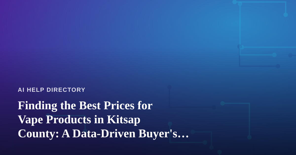Finding the Best Prices for Vape Products in Kitsap County: A Data-Driven Buyer’s Guide