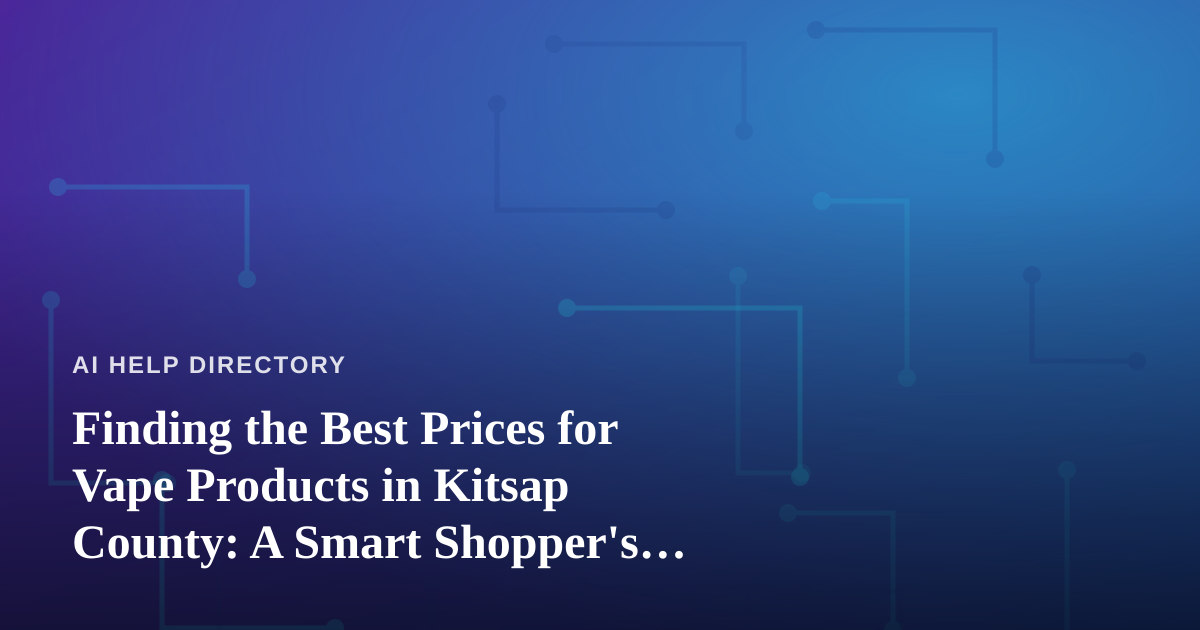 Finding the Best Prices for Vape Products in Kitsap County: A Smart Shopper’s Guide