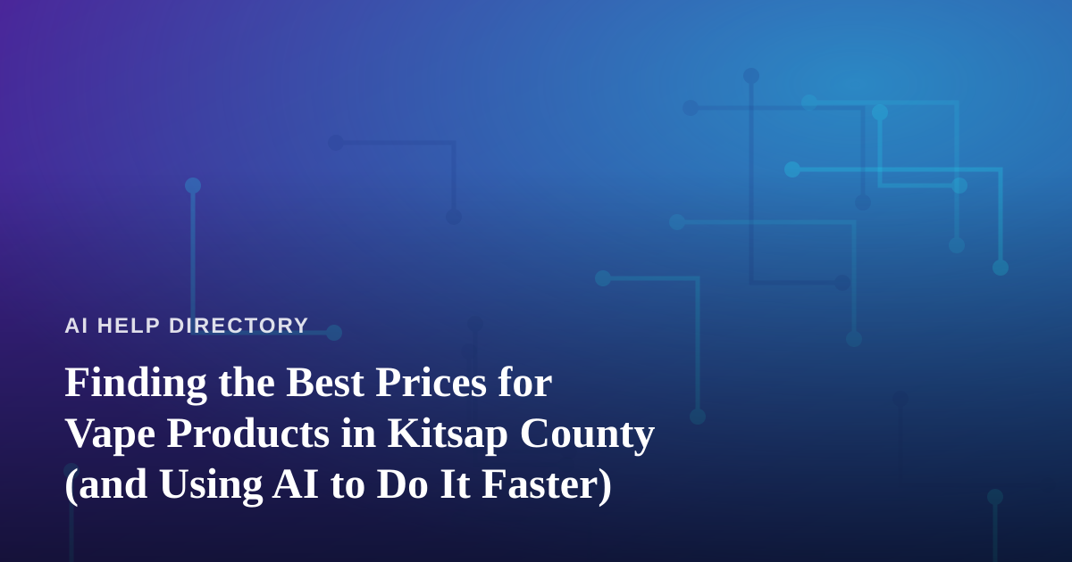 Finding the Best Prices for Vape Products in Kitsap County (and Using AI to Do It Faster)