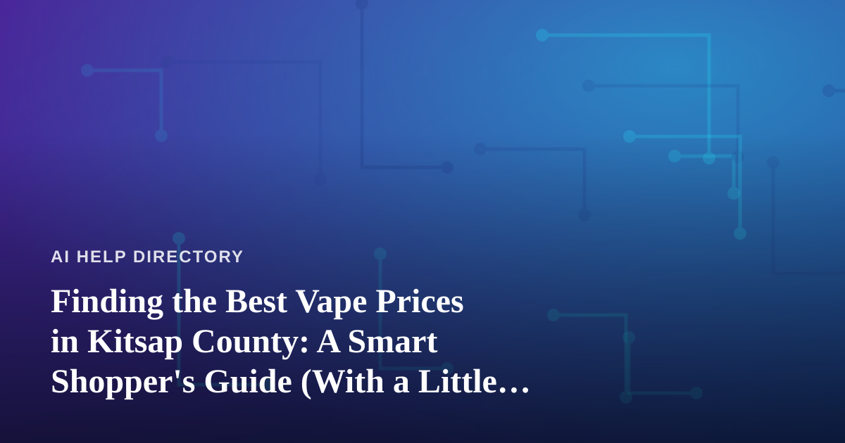 Finding the Best Vape Prices in Kitsap County: A Smart Shopper’s Guide (With a Little Help From AI)