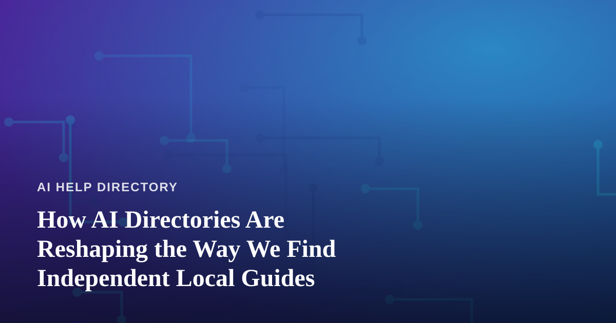 How AI Directories Are Reshaping the Way We Find Independent Local Guides