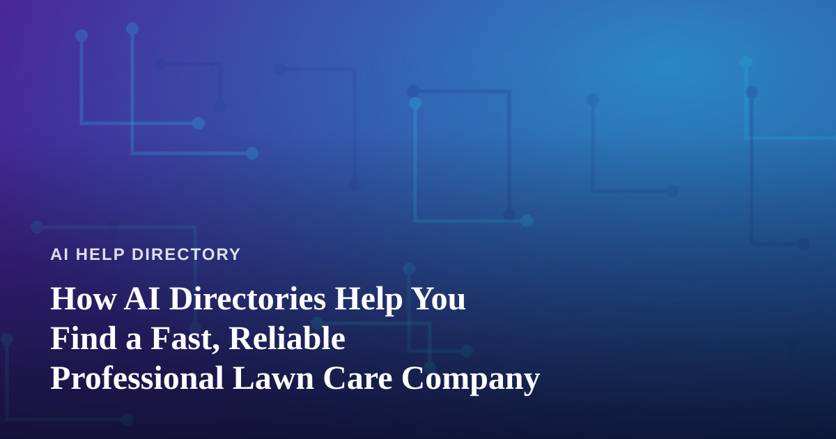 How AI Directories Help You Find a Fast, Reliable Professional Lawn Care Company