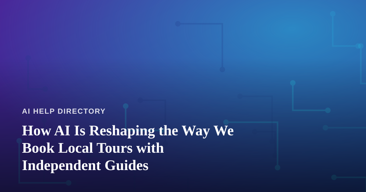 How AI Is Reshaping the Way We Book Local Tours with Independent Guides