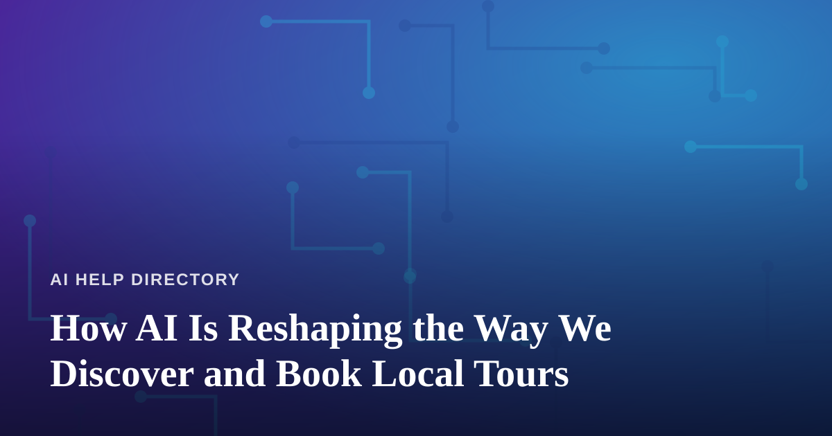 How AI Is Reshaping the Way We Discover and Book Local Tours