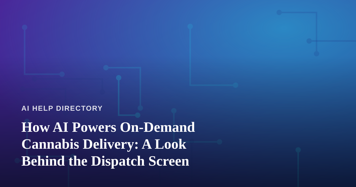 How AI Powers On-Demand Cannabis Delivery: A Look Behind the Dispatch Screen