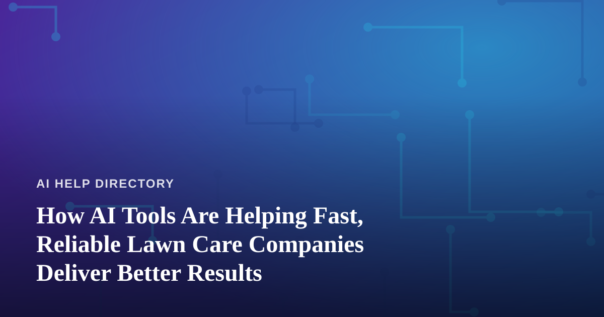 How AI Tools Are Helping Fast, Reliable Lawn Care Companies Deliver Better Results