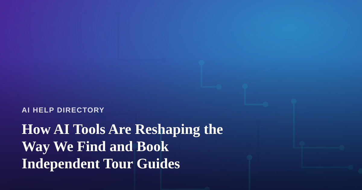 How AI Tools Are Reshaping the Way We Find and Book Independent Tour Guides