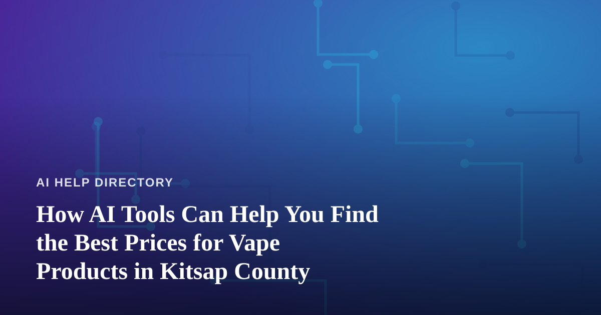 How AI Tools Can Help You Find the Best Prices for Vape Products in Kitsap County