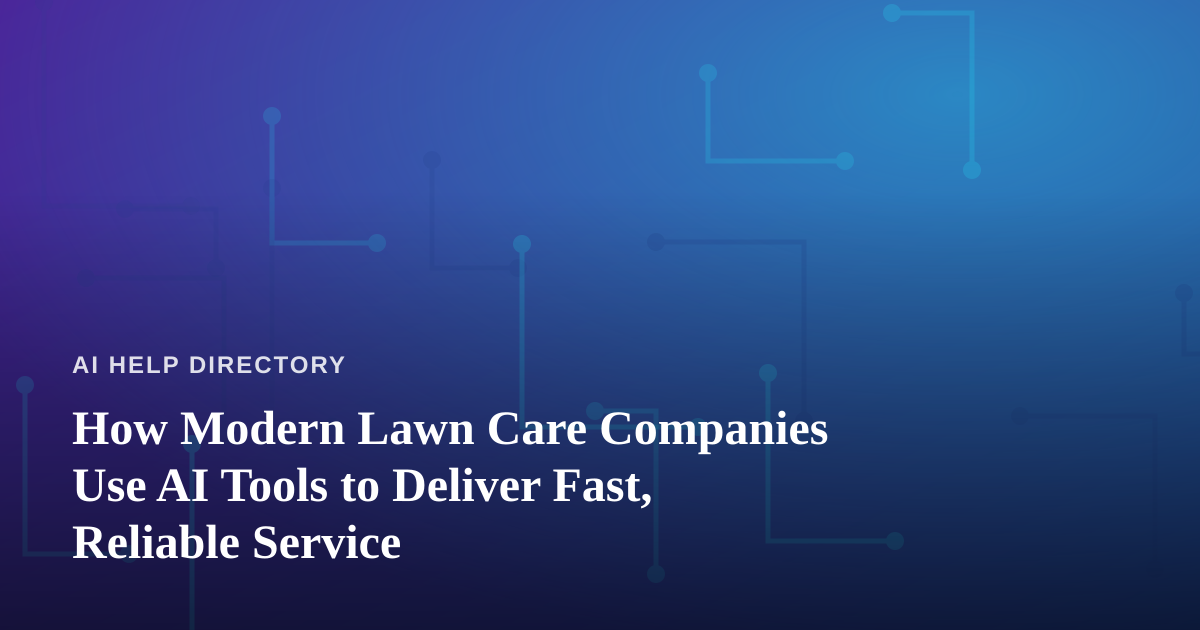 How Modern Lawn Care Companies Use AI Tools to Deliver Fast, Reliable Service