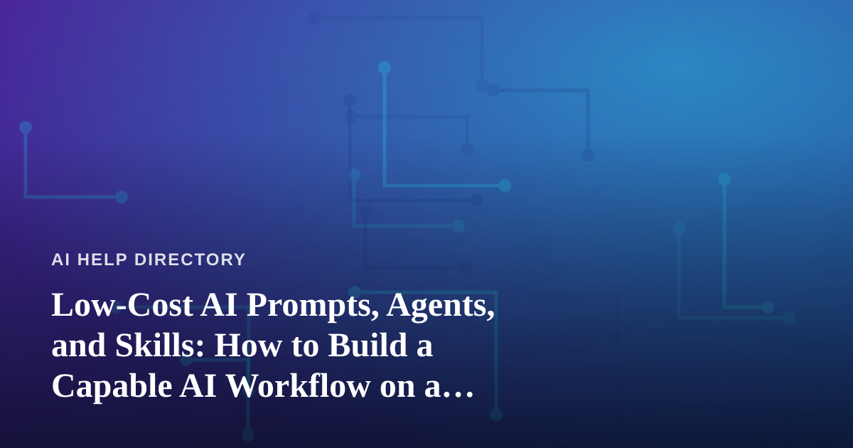 Low-Cost AI Prompts, Agents, and Skills: How to Build a Capable AI Workflow on a Budget