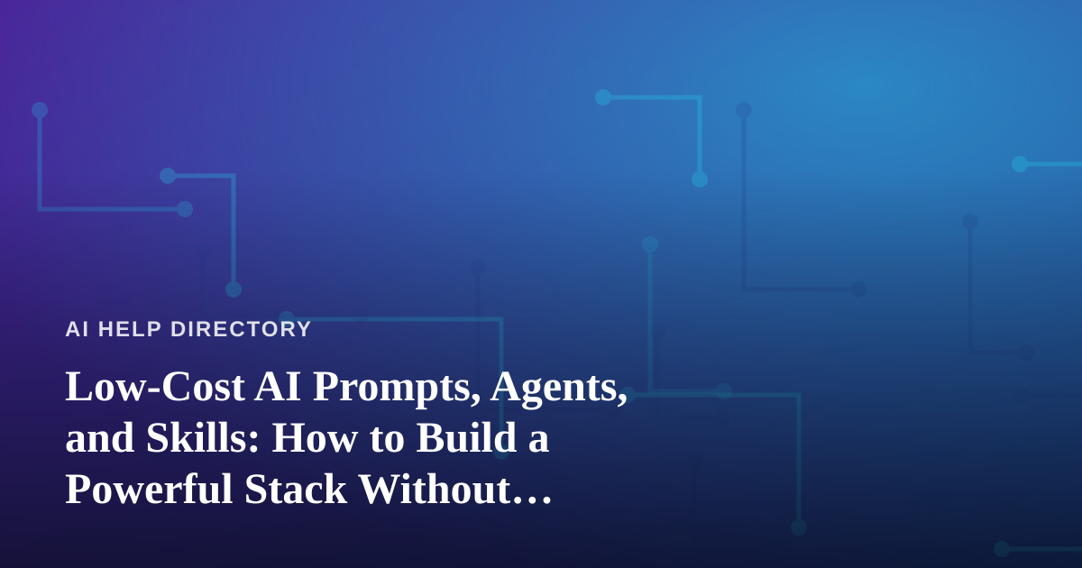 Low-Cost AI Prompts, Agents, and Skills: How to Build a Powerful Stack Without Overspending