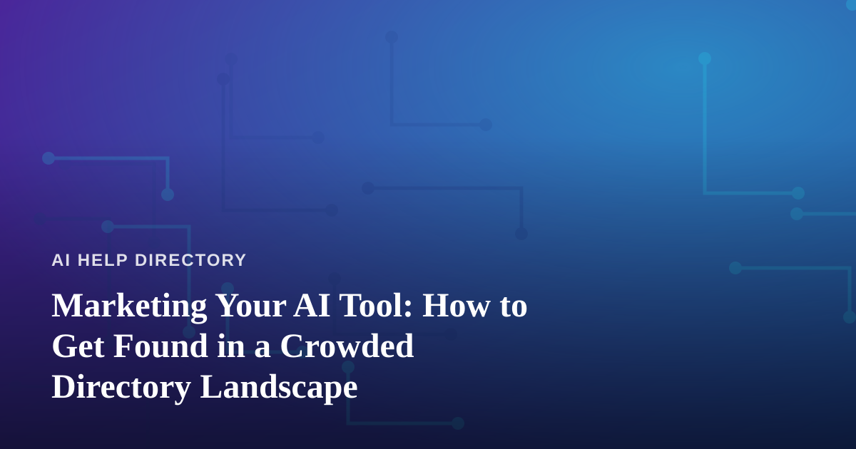 Marketing Your AI Tool: How to Get Found in a Crowded Directory Landscape
