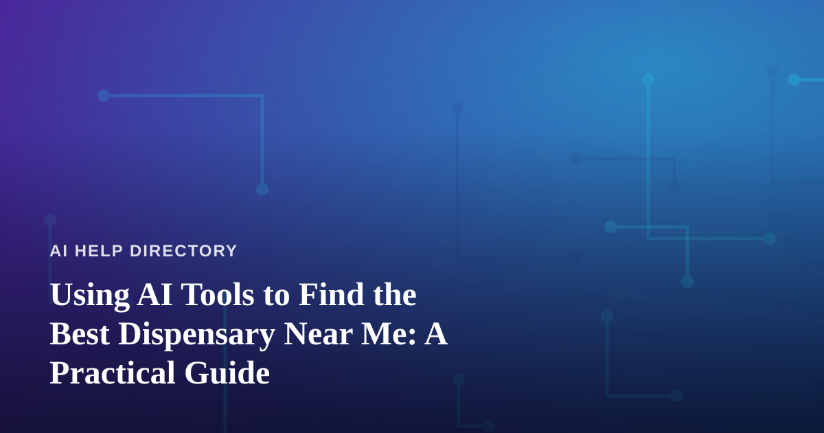 Using AI Tools to Find the Best Dispensary Near Me: A Practical Guide