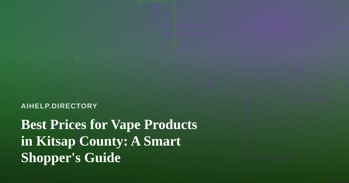 Best Prices for Vape Products in Kitsap County: A Smart Shopper’s Guide