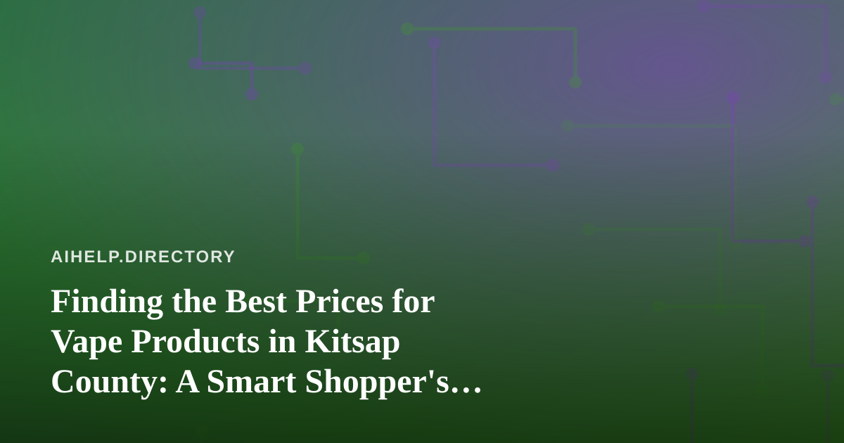 Finding the Best Prices for Vape Products in Kitsap County: A Smart Shopper’s Guide