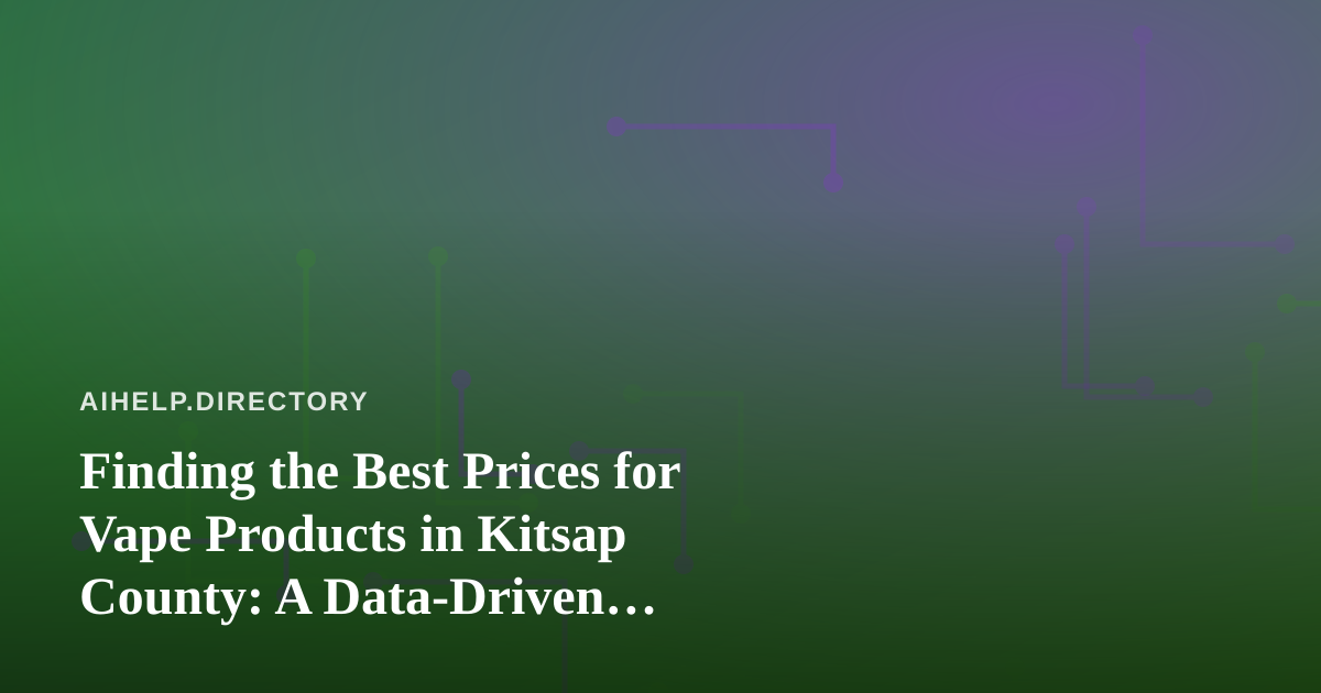 Finding the Best Prices for Vape Products in Kitsap County: A Data-Driven Shopper’s Guide