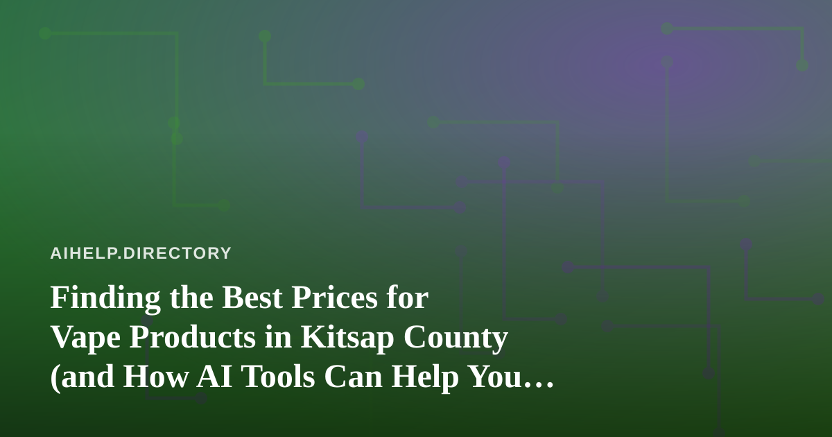 Finding the Best Prices for Vape Products in Kitsap County (and How AI Tools Can Help You Shop Smarter)