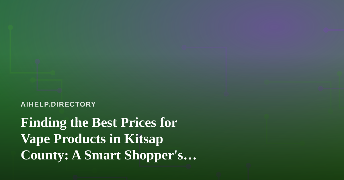 Finding the Best Prices for Vape Products in Kitsap County: A Smart Shopper’s Guide
