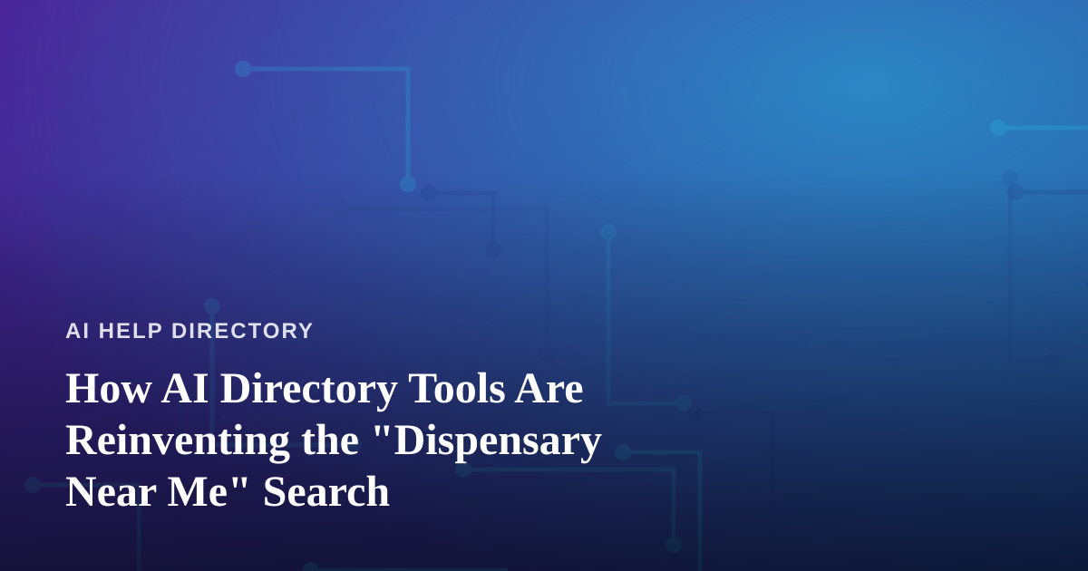 How AI Directory Tools Are Reinventing the “Dispensary Near Me” Search