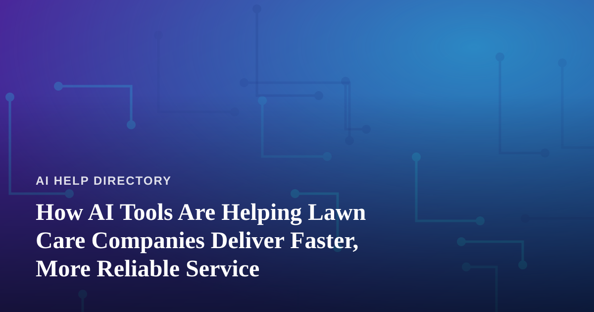 How AI Tools Are Helping Lawn Care Companies Deliver Faster, More Reliable Service