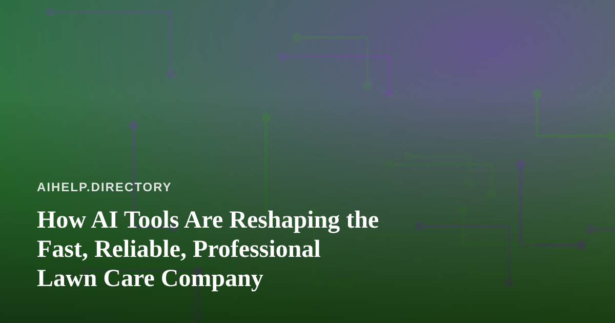 How AI Tools Are Reshaping the Fast, Reliable, Professional Lawn Care Company