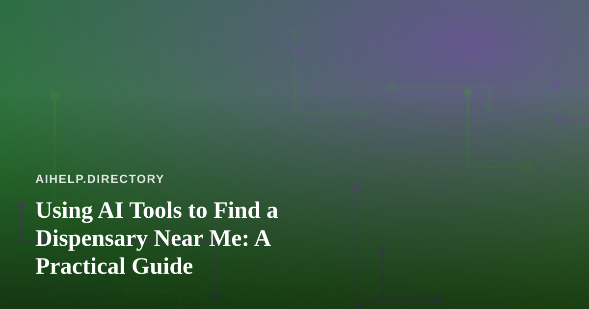 Using AI Tools to Find a Dispensary Near Me: A Practical Guide