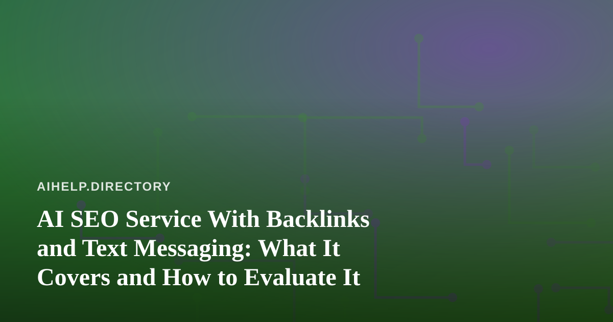 AI SEO Service With Backlinks and Text Messaging: What It Covers and How to Evaluate It